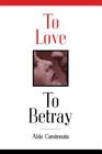 To Love to Betray By Aldo Carotenuto Cover Image