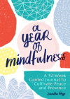 A Year of Mindfulness: A 52-Week Guided Journal to Cultivate Peace and Presence (A Year of Reflections Journal) Cover Image