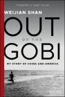 Out of the Gobi: My Story of China and America By Weijian Shan, Janet Yellen (Foreword by) Cover Image