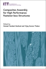 Composites Assembly for High Performance Fastener-Less Structures (Manufacturing) By Hamed Yazdani Nezhad (Editor), Vijay Kumar Thakur (Editor) Cover Image