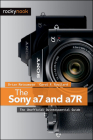 The Sony a7 and a7R: The Unofficial Quintessential Guide By Brian Matsumoto, Carol F. Roullard Cover Image