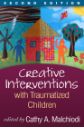 Creative Interventions with Traumatized Children (Creative Arts and Play Therapy) By Cathy A. Malchiodi, PhD, ATR-BC, LPCC (Editor), Bruce D. Perry, MD, PhD (Foreword by) Cover Image