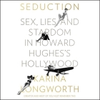 Seduction: Sex, Lies, and Stardom in Howard Hughes's Hollywood By Karina Longworth (Read by) Cover Image
