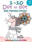 1-10 Dot to dot Easy mandala Unicorn coloring book for kids: Children Activity Connect the dots, Coloring Book for Kids Ages 2-4 3-5 By Activity for Kids Workbook Designer Cover Image