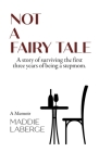 Not a Fairy Tale: A Story of Surviving the First Three Years of Being a Stepmom By Maddie LaBerge Cover Image