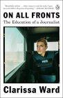 On All Fronts: The Education of a Journalist By Clarissa Ward Cover Image