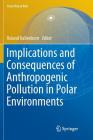 Implications and Consequences of Anthropogenic Pollution in Polar Environments (From Pole to Pole #1) By Roland Kallenborn (Editor) Cover Image