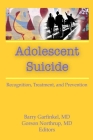 Adolescent Suicide: Recognition, Treatment, and Prevention By Barry Garfinkel Cover Image