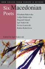 Six Macedonian Poets (New Voices from Europe & Beyond) By Igor Isakovski (Editor), Ana Martinoska (Introduction by) Cover Image