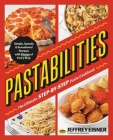 Pastabilities: The Ultimate STEP-BY-STEP Pasta Cookbook: Simple, Speedy, and Sensational Recipes with Photos of Every Step By Jeffrey Eisner Cover Image