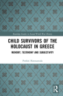 Child Survivors of the Holocaust in Greece: Memory, Testimony and Subjectivity (Routledge Studies in Second World War History) By Pothiti Hantzaroula Cover Image