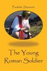 The Young Roman Soldier By Paulette Sizemore Cover Image