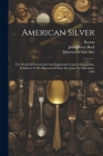 American Silver: The Work Of Seventeenth And Eighteenth Century Silversmiths, Exhibited At The Museum Of Fine Arts, June To November, 1 Cover Image