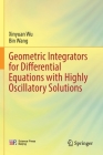 Geometric Integrators for Differential Equations with Highly Oscillatory Solutions By Xinyuan Wu, Bin Wang Cover Image