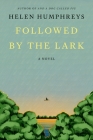 Followed by the Lark: A Novel By Helen Humphreys Cover Image