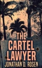 The Cartel Lawyer By Jonathan D. Rosen Cover Image