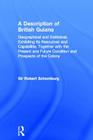 A Description of British Guiana, Geographical and Statistical, Exhibiting Its Resources and Capabilities, Together with the Present and Future Conditi (Cass Library of West Indian Studies #10) By Sir Robert Schomburg Cover Image