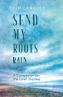Send My Roots Rain: A Companion on the Grief Journey By Kim Langley Cover Image