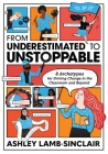 From Underestimated to Unstoppable: 8 Archetypes for Driving Change in the Classroom and Beyond By Ashley Lamb-Sinclair Cover Image