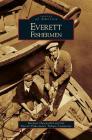 Everett Fishermen By Raejean Hasenoehrl, Everett Fisherman's Tribute Committee Cover Image