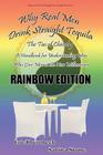 Why Real Men Drink Straight Tequila Rainbow Edition By Eric Thurnbeck, Sarina Stone Cover Image