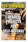 DIY Survival: Deadly Projects for Self-Defense By Peter Austin Cover Image