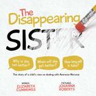 The Disappearing Sister: The story of a child's view on dealing with Anorexia Nervosa By Elizabeth Mary Cummings, Johanna Roberts (Illustrator) Cover Image