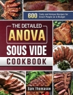 The Detailed Anova Sous Vide Cookbook: 600 Tasty and Unique Recipes for Smart People on A Budget By Sam Thomason Cover Image