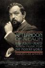 Afternoon of a Faun: How Debussy Created a New Music for the Modern World (Amadeus) By Harvey Lee Snyder Cover Image