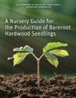 A Nursery Guide for the Production of Bareroot Hardwood Seedlings Cover Image