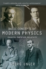 Basic Concepts of Modern Physics: Quanta, Particles, Relativity By Georg Unger, Hanna Edelglass (Translator) Cover Image
