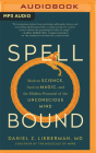 Spellbound: Modern Science, Ancient Magic, and the Hidden Potential of the Unconscious Mind By Daniel Z. Lieberman, Tom Parks (Read by) Cover Image