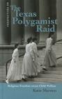 The Texas Polygamist Raid: Religous Freedom Versus Child Welfare (Perspectives on) By Katie Marsico Cover Image