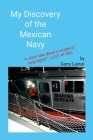 My Discovery of the Mexican Navy: A Short Tale About a Couple of Long Nights By Gerry Laster, Gerry Laster (Photographer), Ed Laster (Photographer) Cover Image