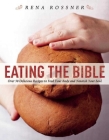 Eating the Bible: Over 50 Delicious Recipes to Feed Your Body and Nourish Your Soul Cover Image