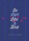Be Light Like a Bird By Monika Schröder Cover Image