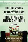 The Fine Wisdom and Perfect Teachings of the Kings of Rock and Roll: A Memoir By Mark Edmundson Cover Image