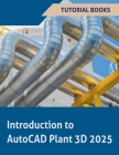 Introduction to AutoCAD Plant 3D 2025 By Tutorial Books Cover Image