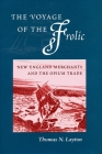 The Voyage of the ‘Frolic: New England Merchants and the Opium Trade By Thomas Layton Cover Image