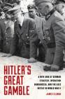 Hitler's Great Gamble: A New Look at German Strategy, Operation Barbarossa, and the Axis Defeat in World War II Cover Image