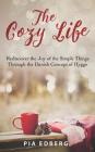 The Cozy Life: Rediscover the Joy of the Simple Things Through the Danish Concept of Hygge By Pia Edberg Cover Image