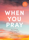 When You Pray - Bible Study Book with Video Access: A Study of Six Prayers in the Bible By Kelly Minter, Jackie Hill Perry, Jen Wilkin Cover Image