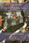 The Ottoman Empire: A Short History By Saraiya Faroqhi, Suraiya Faroqhi Cover Image