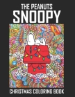 The Peanuts Snoopy Christmas Coloring Book: Funny Snoopy Christmas Coloring book for Adults Stress Relieving Designs. The Peanuts Snoopy and Charlie B By Primrose Press House Cover Image