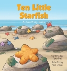 Ten Little Starfish: A Counting Book By Kim Ann, Nejla Shojaie (Illustrator) Cover Image