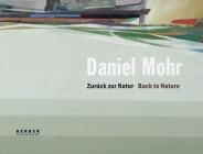 Daniel Mohr: Back to Nature By Daniel Mohr (Artist), Christian Malycha (Text by (Art/Photo Books)), Eugen Blume (Text by (Art/Photo Books)) Cover Image