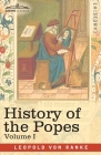 History of the Popes, Volume I: Their Church and State By Leopold Von Ranke Cover Image