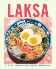 Laksa: 65 recipes for comforting Asian-style noodle bowls By Ryland Peters & Small Cover Image