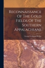 Reconnaissance Of The Gold Fields Of The Southern Appalachians By George Ferdinand Becker Cover Image