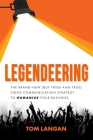 Legendeering: The Brand-New (But Tried and True) Video Communication Strategy to Humanize Your Business By Tom Langan Cover Image